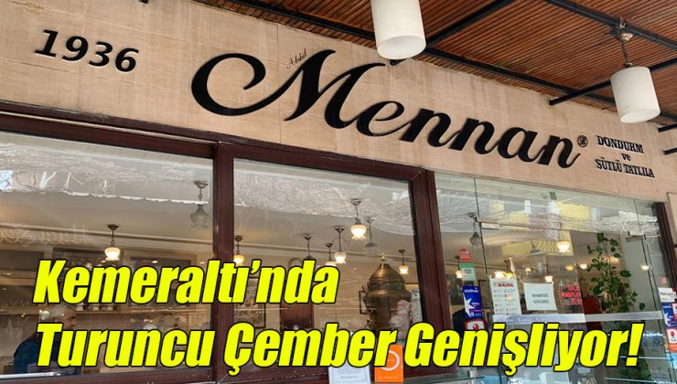 Kemeraltı’nda Turuncu Çember Genişliyor!