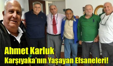 Ahmet Karluk; “Karşıyaka’nın Yaşayan Efsaneleri!”