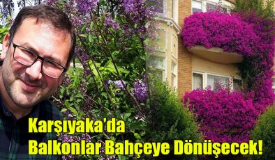 Karşıyaka’da Balkonlar Bahçeye Dönüşecek!