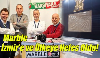 Marble; İzmir’e ve Ülkeye Nefes Oldu!