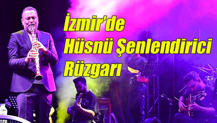 İzmir’de Hüsnü Şenlendirici Rüzgarı!