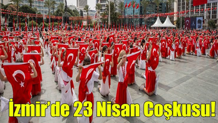 İzmir’de 23 Nisan Coşkusu!