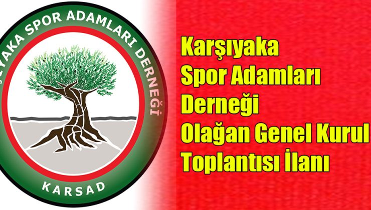 KARŞIYAKA SPOR ADAMLARI DERNEĞİ OLAĞAN GENEL KURUL TOPLANTISI İLANI