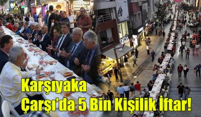 Karşıyaka Çarşı’da 5 Bin Kişilik İftar!