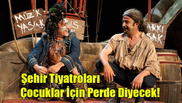 Şehir Tiyatroları Çocuklar İçin Perde Diyecek!