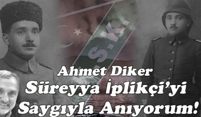 Ahmet Diker; “Süreyya İplikçi’yi Saygıyla Anıyorum!”