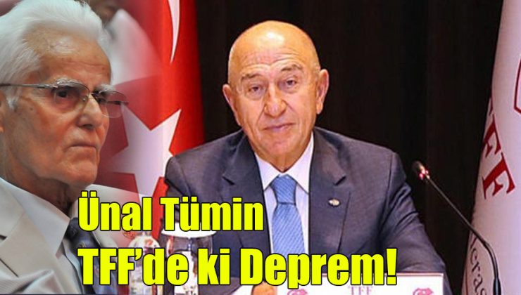 Ünal Tümin; “TFF’de ki Deprem!”
