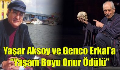 Yaşar Aksoy ve Genco Erkal’a; “Yaşam Boyu Onur Ödülü!”