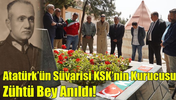 Atatürk’ün Süvarisi, KSK’nin Kurucusu “Zühtü Bey” Anıldı!