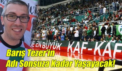 Barış Tezer’in Adı Sonsuza Kadar Yaşayacak!