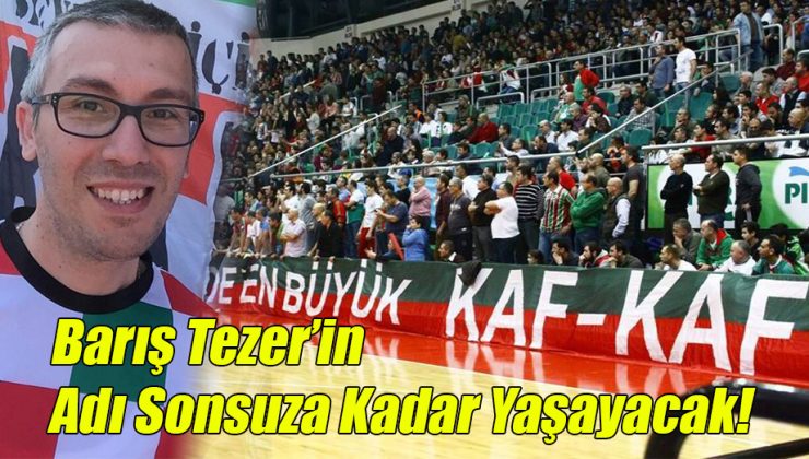 Barış Tezer’in Adı Sonsuza Kadar Yaşayacak!