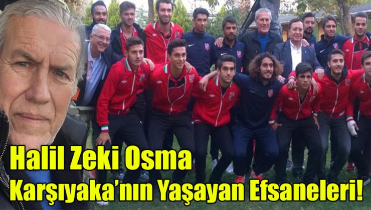 Halil Zeki Osma; “Karşıyaka’nın Yaşayan Efsaneleri!“