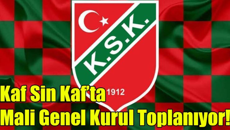 Kaf Sin Kaf’ta Mali Genel Kurul Toplanıyor!