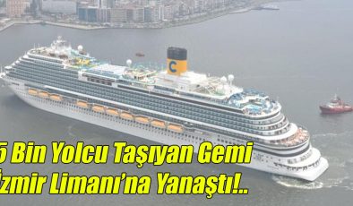 5 Bin Yolcu Taşıyan Gemi İzmir Limanı’na Yanaştı!