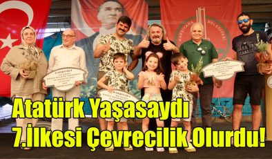 Atatürk Yaşasaydı 7. İlkesi Çevrecilik Olurdu!