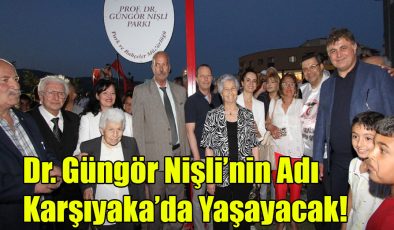 Dr. Güngör Nişli’nin Adı Karşıyaka’da Yaşayacak!