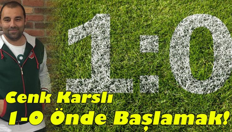 Cenk Karslı; “Hayata1-0 Önde Başlamak!”
