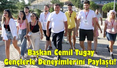 .Başkan Tugay Gençlerle Deneyimlerini Paylaştı!