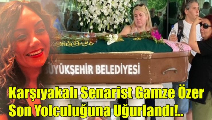 Karşıyakalı Senarist Gamze Özer Son Yolculuğuna Uğurlandı!