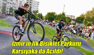 İzmir’in İlk Bisiklet Parkuru Karşıyaka’da Açıldı!