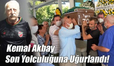 Kemal Akbay Son Yolculuğuna Uğurlandı!