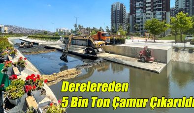 Derelerden 5 Bin Ton Çamur Çıkarıldı!