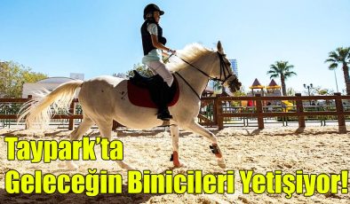 Taypark’ta Geleceğin Binicileri Yetişiyor!