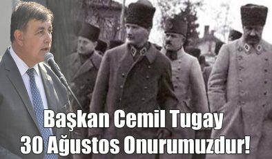 Başkan Tugay; “30 Ağustos Onurumuzdur!”