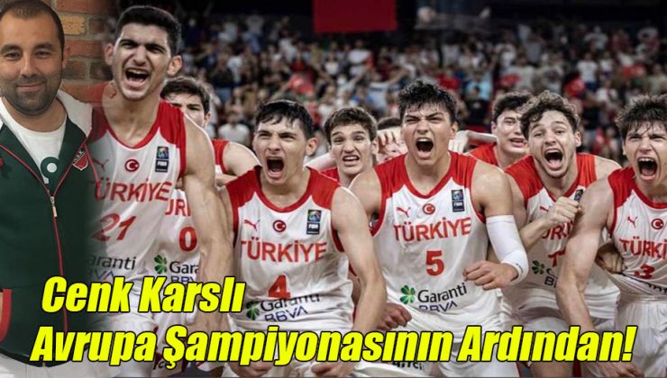 Cenk Karslı; “Avrupa Şampiyonasının Ardından!