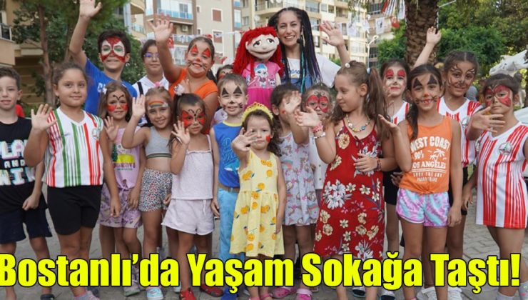 Bostanlı’da Yaşam Sokağa Taştı!