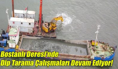 Bostanlı Deresi’nde Dip Tarama Çalışmaları Sürüyor!  