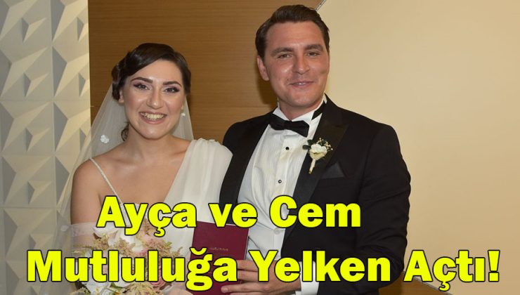Ayça ve Cem Mutluluğa Yelken Açtı!