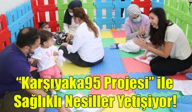 ‘Karşıyaka95 Projesi’ ile Sağlıklı Nesiller Yetişiyor!