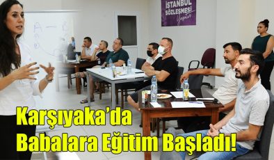 Karşıyaka’da Babalara Eğitim Başladı!