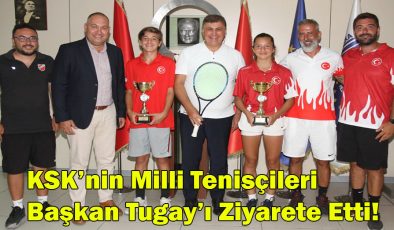 KSK’nin Milli Tenisçileri Başkan Tugay’ı Ziyaret Etti!