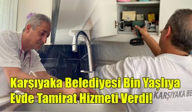 Karşıyaka Belediyesi Bin Yaşlıya Evde Tamir Hizmeti Verdi!