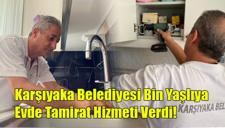 Karşıyaka Belediyesi Bin Yaşlıya Evde Tamir Hizmeti Verdi!
