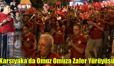 Karşıyaka’da Omuz Omuza Zafer Yürüyüşü!