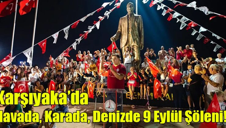Karşıyaka’da Havada, Karada, Denizde 9 Eylül Şöleni!