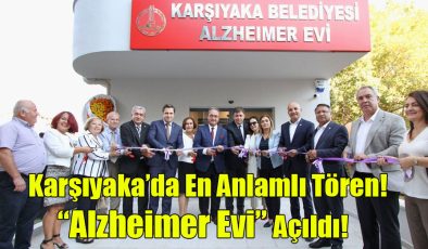 Karşıyaka’da En Anlamlı Tören! “Alzheimer Evi” Açıldı!