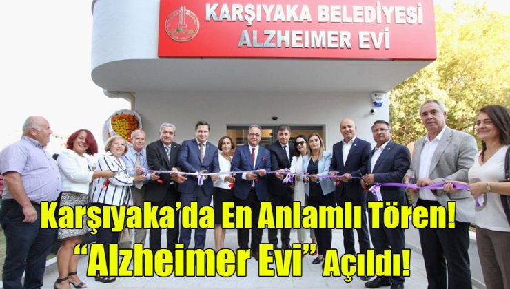 Karşıyaka’da En Anlamlı Tören! “Alzheimer Evi” Açıldı!