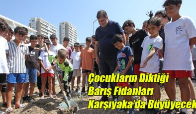 Çocukların Diktiği Barış Fidanları Karşıyaka’da Büyüyecek!