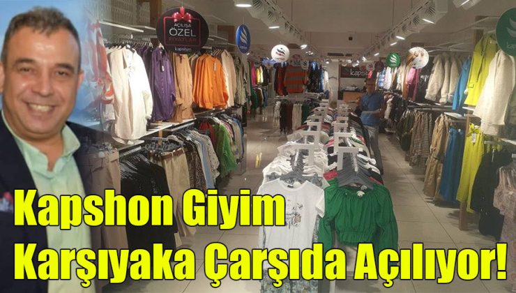 Kapshon Giyim Karşıyaka Çarşıda Açılıyor!