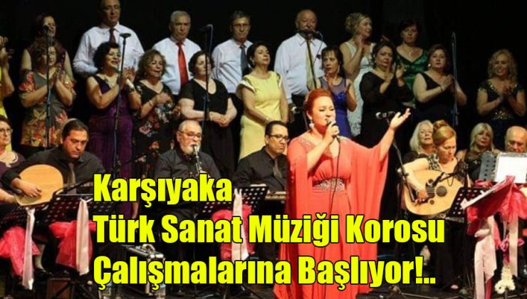 Karşıyaka Türk Sanat Müziği Korosu Çalışmalarına Başlıyor!