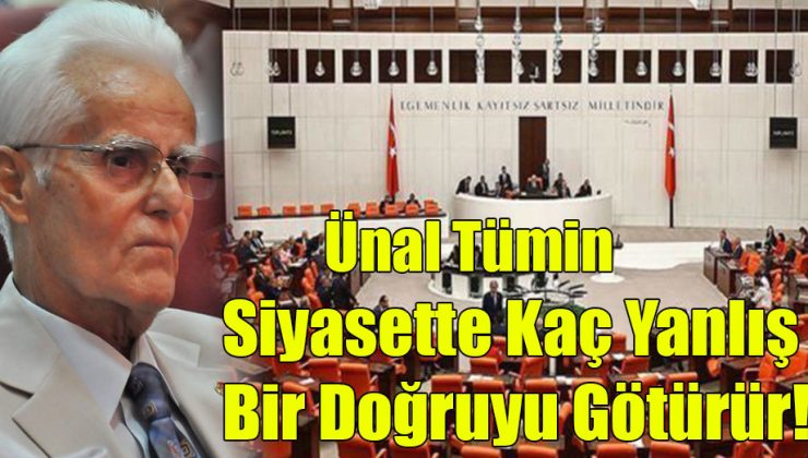 Ünal Tümin; “Siyasette Kaç Yanlış Bir Doğruyu Götürür!”