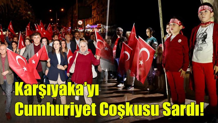 Karşıyaka’yı Cumhuriyet Coşkusu Sardı!