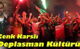 Cenk Karslı; Deplasman Kültürü!