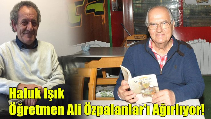 Haluk Işık; Öğretmen Ali Özpalanlar’ı Ağırlıyor!
