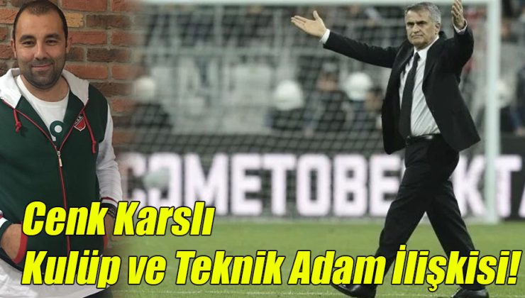 Cenk Karslı; Kulüp ve Teknik Adam İlişkisi!