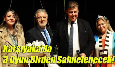 Karşıyaka’da 3 Oyun Birden Sahnelecek!